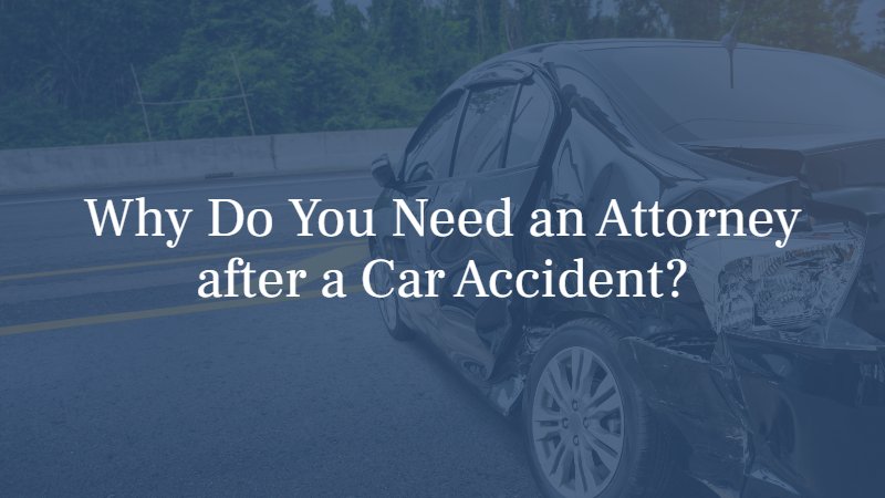 why do you need an attorney after a car accident